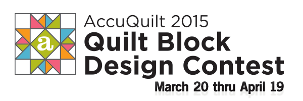 AccuQuilt 2015 Quilt Block Design Contest - March 20 thru April 19, 2015