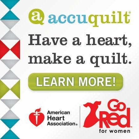 AccuQuilt® - Have a heart, make a quilt. - Click to Learn More! - American Heart Association | Go Red for Women