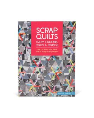 Scrap Quilts From Crumbs, Strips And Strings Book by Emily Bailey
