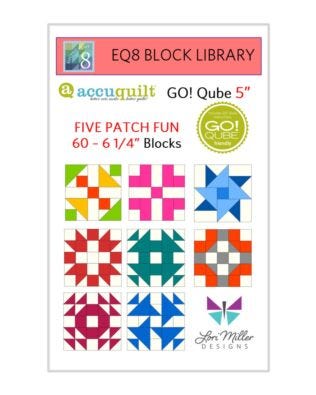 EQ8 Block Library-AccuQuilt 5” Qube Five Patch Fun- by Lori Miller Designs