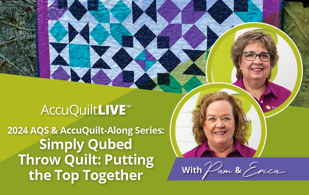 2024 AQS & AccuQuilt-Along: Simply Qubed Throw Quilt: Putting the Top Together
